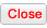 Close